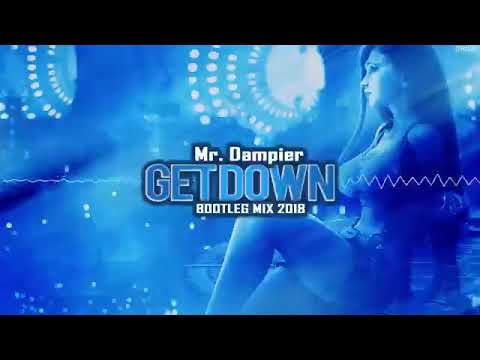 Mr. Dampier   Get Down 2018 (Bootleg Mix 2018)