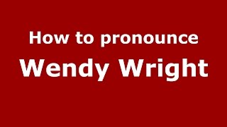 How to pronounce Wendy Wright