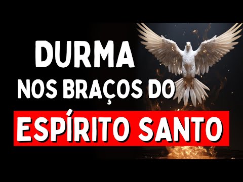 PODEROSA ORAÇÃO PARA DORMIR NOS BRAÇOS DO ESPÍRITO SANTO, Amado Deus, momento de oração