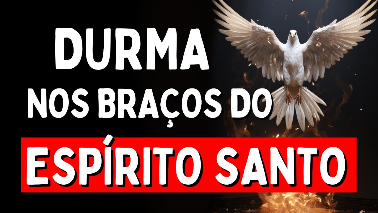 PODEROSA ORAÇÃO PARA DORMIR NOS BRAÇOS DO ESPÍRITO SANTO, Amado Deus, momento de oração