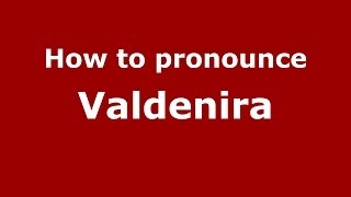 How to pronounce Valdenira