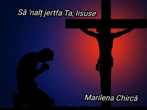Să 'nalț jertfa Ta, Iisuse - Marilena Chircă - Oastea Domnului