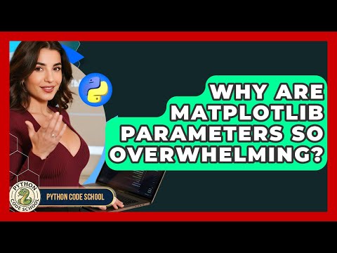 Why Are Matplotlib Parameters So Overwhelming Python Code School