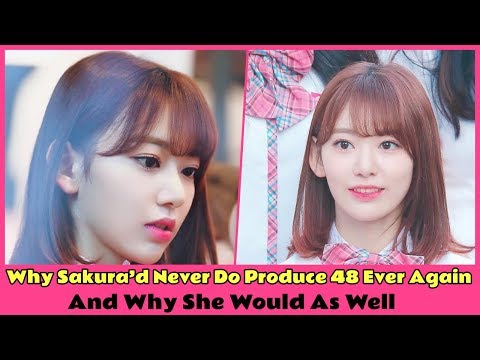 Why Sakura’d Never Do Produce 48 Ever Again And Why She Would As Well