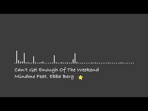 Can't Get Enough Of The Weekend  - Mindme Feat. Ebba Berg  【2010s Pop/Hopeful】