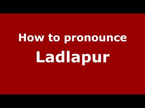 How to pronounce Ladlapur (Karnataka, India/Kannada) - PronounceNames.com