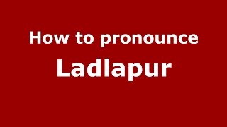 How to pronounce Ladlapur