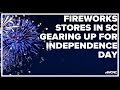 Fireworks stores in South Carolina gearing up for Independence Day