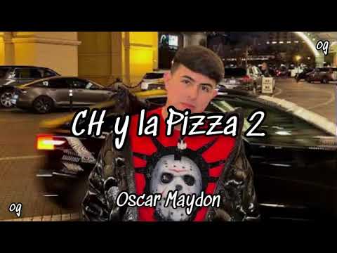Ch Y La Pizza 2 - Oscar Maydon