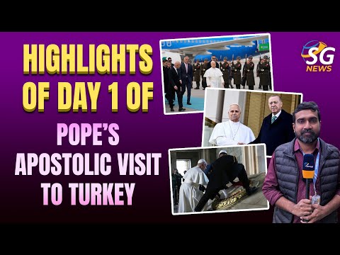 HIGHLIGHTS OF DAY 1 OF POPE’S APOSTOLIC VISIT TO TURKEY | SG NEWS