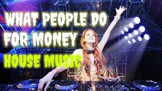 Download lagu HOUSE MUSIK REMIKX - What People Do For Money mp3 Download lagu HOUSE MUSIK REMIKX - What People Do For Money mp3