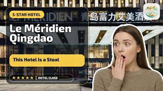 Le Méridien Qingdao - This Hotel Is a Steal | Qingdao, China⭐