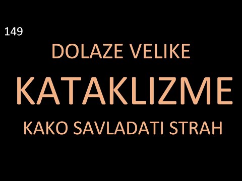 149 POSLEDNJA VREMENA - Dolaze velike kataklizme i uništenja. Kako savladati strah od neizvesnosti?