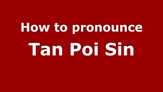 How to pronounce Tan Poi Sin