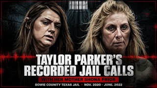 Taylor Parker | Recorded Jail Calls With Her Mother | November 2020 Until June 2022 | 
