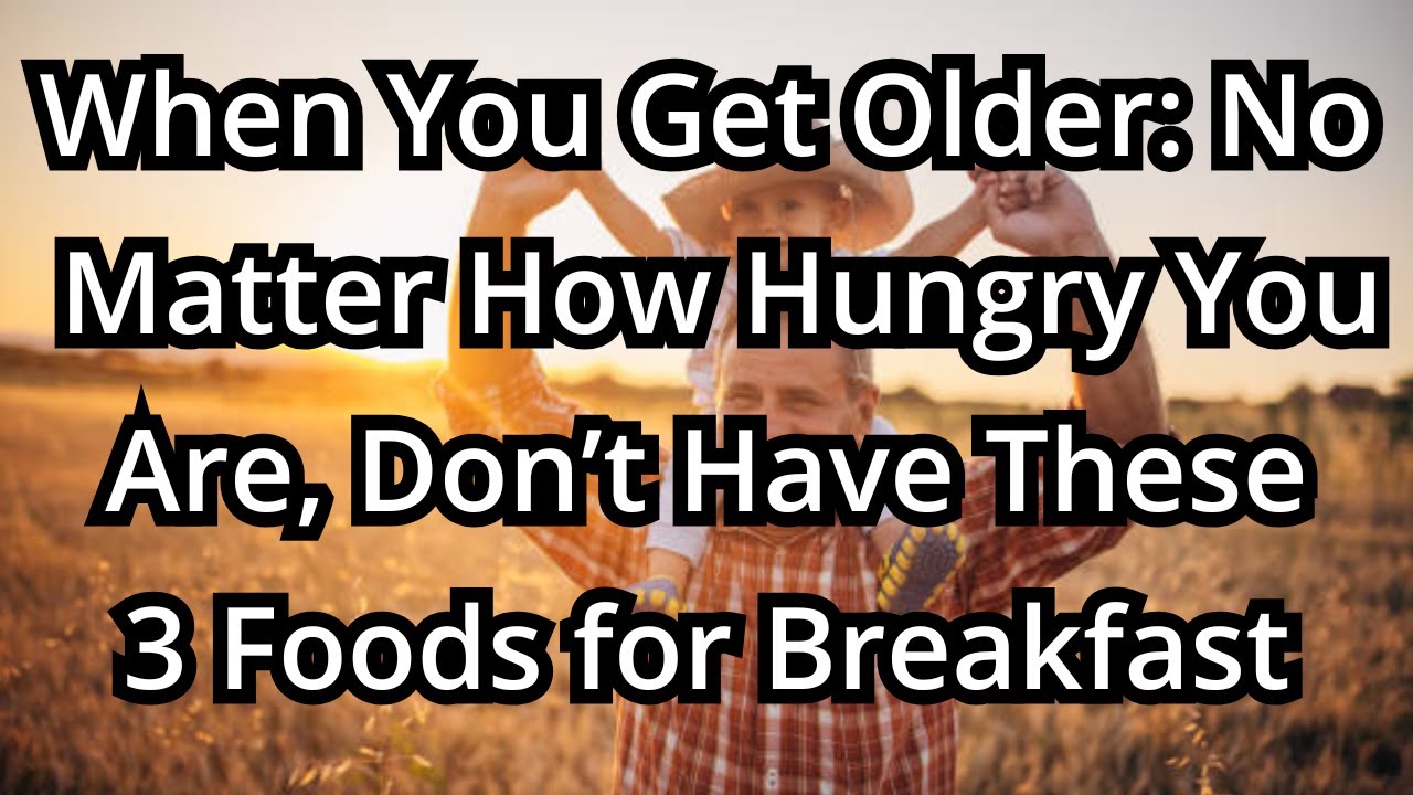 When You Get Older: No Matter How Hungry You Are, Don’t Have These 3 Foods for Breakfast
