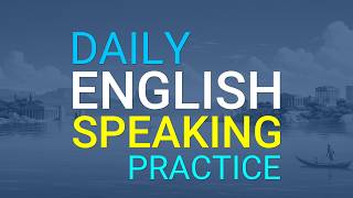 Everyday English Speaking – English Conversation and Listening Practice – Speak English Fluently