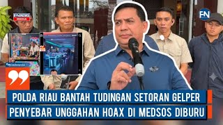 Polda Riau Bantah Tudingan Setoran Gelper Penyebar Unggahan Hoax di Medsos Diburu
