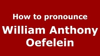 How to pronounce William Anthony Oefelein