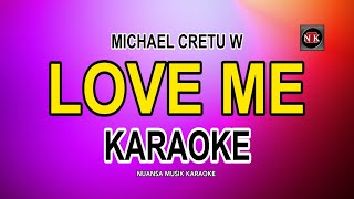 LOVE ME [ KARAOKE ] - MICHAEL CRETU W@nuansamusikkaraoke