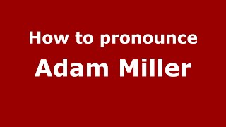 How to pronounce Adam Miller