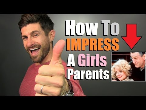 How To Impress The Girl You Like! (10 Tips To Make Her Parents LOVE You)