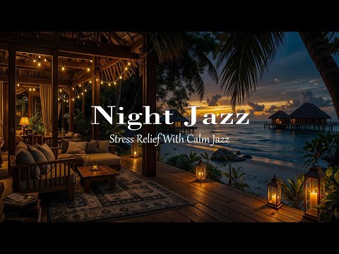 Luxury Beachside Night Jazz | Exquisite Jazz Piano Music - Calm Background Music for Relax, Read