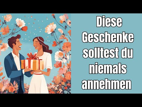 Warum du diese Geschenke niemals von anderen annehmen solltest!