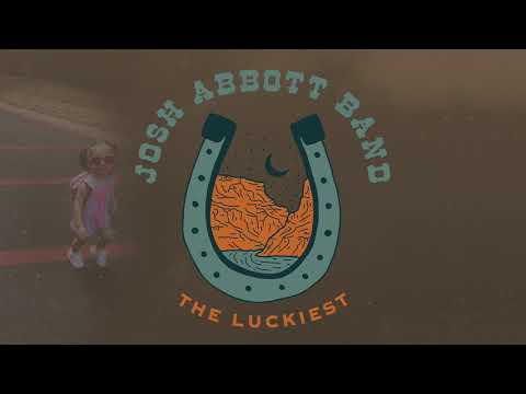 Josh Abbott Band - The Luckiest