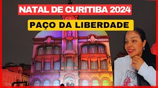 NATAL DE CURITIBA 2024-NATAL NO PAÇO DA LIBERDADE-O MELHOR NATAL DO BRASIL CURITIBA