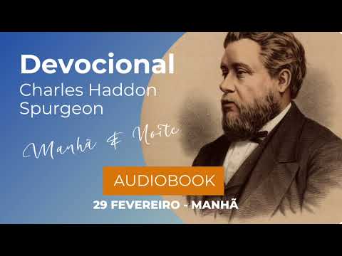 Charles Spurgeon - Devocional - 29/02 - Manhã - Fevereiro