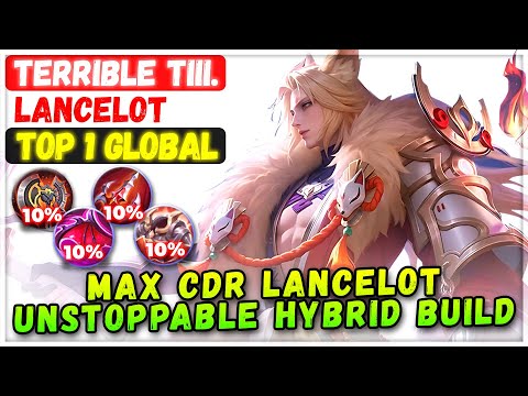 MAX CDR Lancelot Unstoppable Hybrid Build [ Top 1 Global Lancelot ] Terrible Tiii. - Mobile Legends