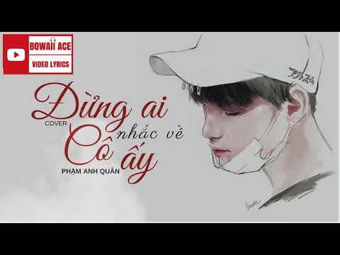 Lyric    Đừng Ai Nhắc Về Cô Ấy Cover   Phạm Anh Quân