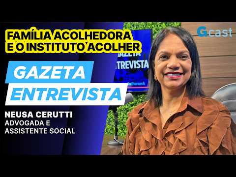 Família Acolhedora: iniciativa criada em Cascavel inspira o Brasil | Gazeta Entrevista