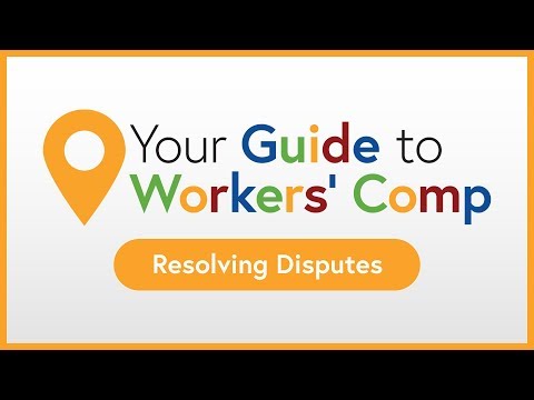 Resolving Disputes | Your Guide to Workers' Comp