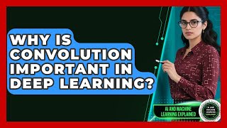 Why Is Convolution Important In Deep Learning? - AI and Machine Learning Explained