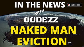 00DEZZ - Government Forcefully evicting naked man. The naked truth was there for all to see.