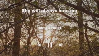 She will always hate me - James Blunt ( 1 hour )