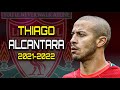 Thiago Alcantara 2021 - 2022 ●  Amazing Skills, Goals & Assists