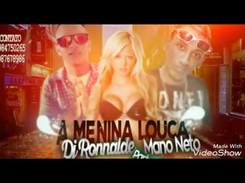 MANO NETO E DJ RONNALDE A MENINA LOUCA MÚSICA NOVA 2017