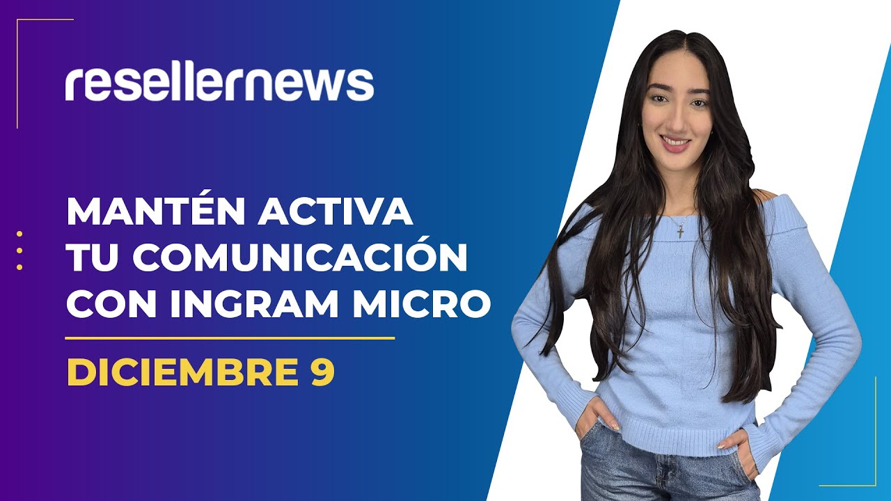 Reseller News 9 diciembre | Mantén activa tu comunicación con Ingram Micro