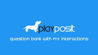 PlayPosit Tutorial: Question bank with my interactions
