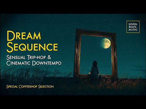 Trip-Hop & Cinematic Downtempo  • Dream Sequence • Special Coffeeshop Selection [Seven Beats Music]