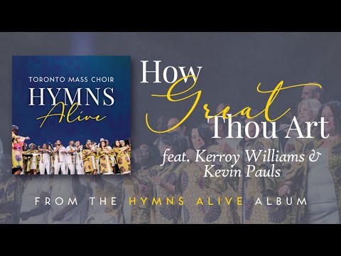 How Great Thou Art (Live) -Toronto Mass Choir [feat. Kerroy Williams & Kevin Pauls]