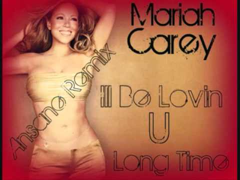 Mariah Carey-Ill Be Lovin U Long Time Ansane Remix (& Lyrics)