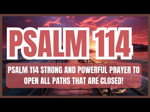 PSALM 114 STRONG AND POWERFUL PRAYER TO OPEN ALL PATHS THAT ARE CLOSED!