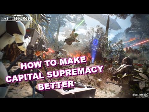 STAR WARS BATTLEFRONT 2: Ways To Improve Capital Supremacy (Discussion)