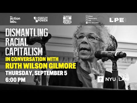Dismantling Racial Capitalism: Ruth Wilson Gilmore - Defining Racial Capitalism Pt.1