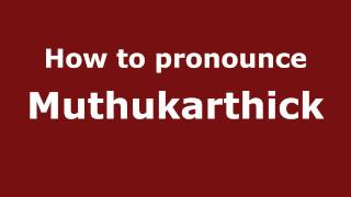 How to pronounce Muthukarthick