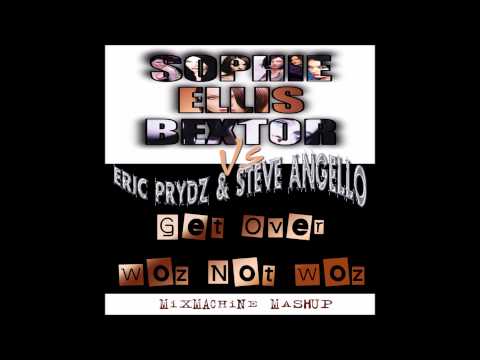 Sophie Ellis-Bextor Vs Eric Prydz & Steve Angello - Get Over Woz Not Woz (Mixmachine Mashup)